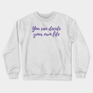 Decide Your Own Life Crewneck Sweatshirt